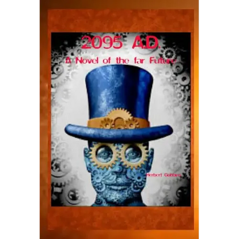2095 A.D. A Novel of the far Future