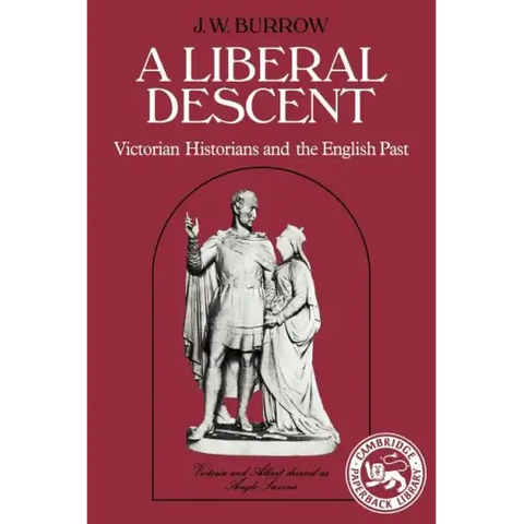 A Liberal Descent: Victorian Historians and the English Past