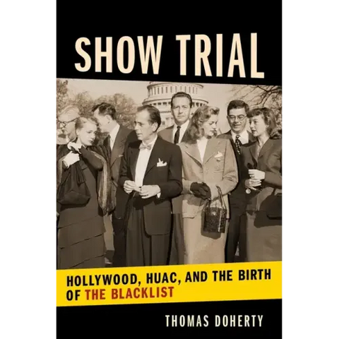 Show Trial: Hollywood, HUAC, and the Birth of the Blacklist