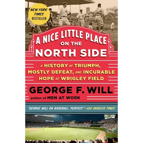 A Nice Little Place on the North Side: A History of Triumph, Mostly Defeat, and Incurable Hope at Wrigley Field