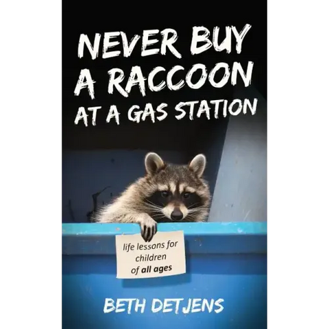 Never Buy a Raccoon at a Gas Station: Life Lessons for Children of All Ages