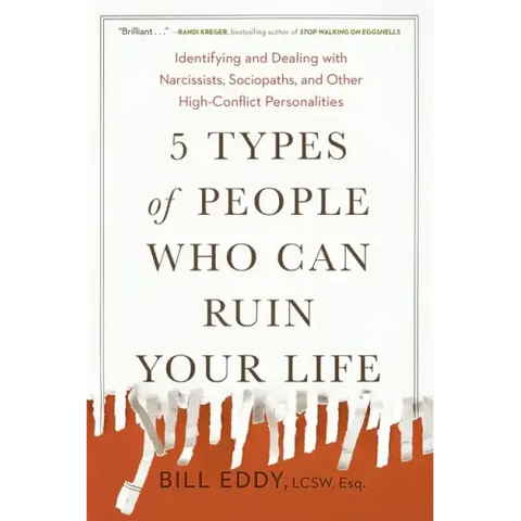 5 Types of People Who Can Ruin Your Life: Identifying and Dealing with Narcissists, Sociopaths, and Other High-Conflict Personalities