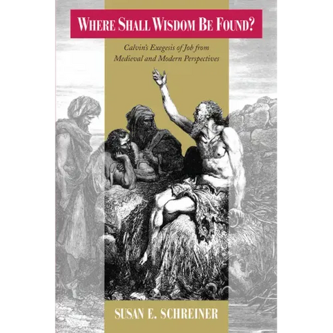 Where Shall Wisdom be Found?: Calvin's Exegesis of Job from Medieval and Modern Perspectives