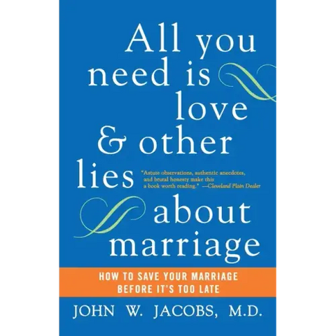 All You Need Is Love and Other Lies about Marriage: How to Save Your Marriage Before It's Too Late