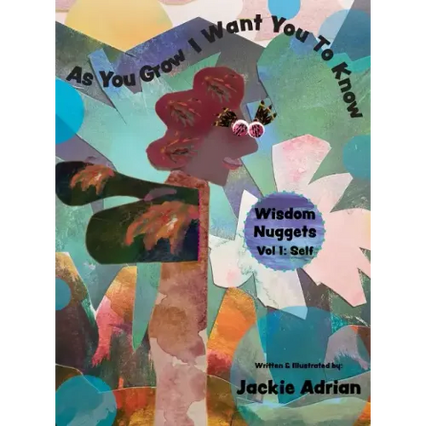 As You Grow I Want You To Know: Wisdom Nuggets, Vol 1: Self