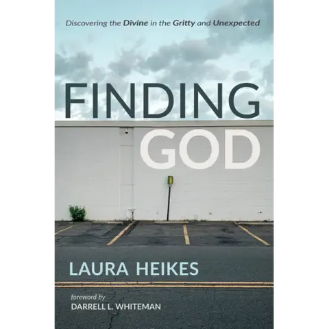 Finding God: Discovering the Divine in the Gritty and Unexpected
