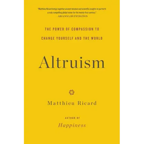 Altruism: The Power of Compassion to Change Yourself and the World