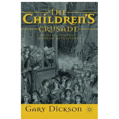 The Children's Crusade: Medieval History, Modern Mythistory