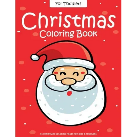 Christmas Coloring Book For Toddlers: 55 Easy Christmas Pages to Color with Santa Claus, Reindeer, Snowman, Christmas Tree and More! - Drawing Book Fo