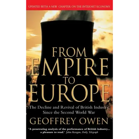 From Empire to Europe: The Decline and Revival of British Industry Since the Second World War