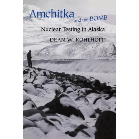 Amchitka and the Bomb: Nuclear Testing in Alaska