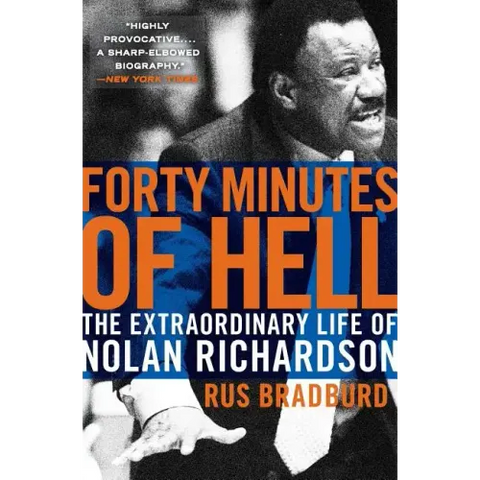Forty Minutes of Hell: The Extraordinary Life of Nolan Richardson