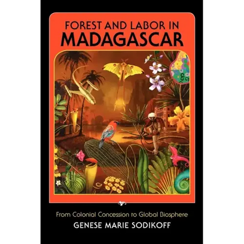 Forest and Labor in Madagascar: From Colonial Concession to Global Biosphere