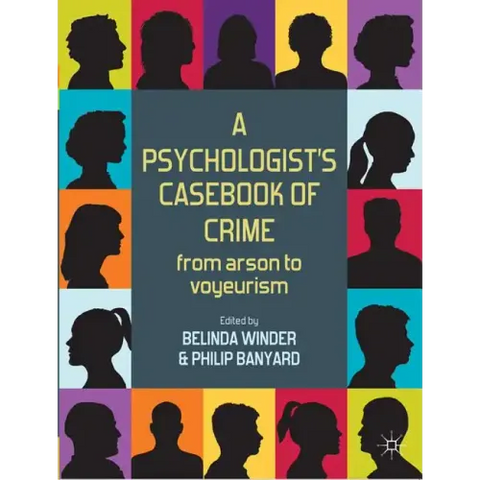A Psychologist's Casebook of Crime: From Arson to Voyeurism