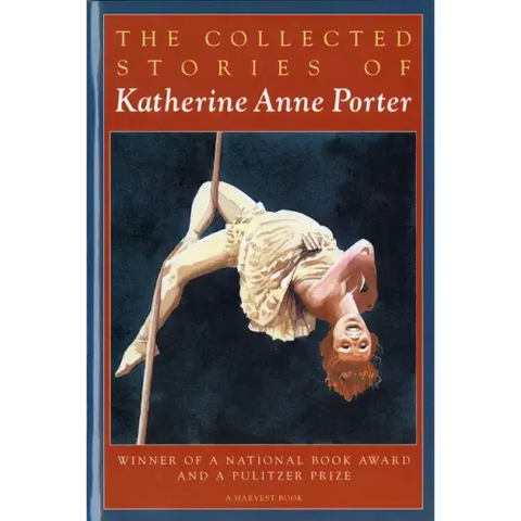 The Collected Stories of Katherine Anne Porter: A Collection