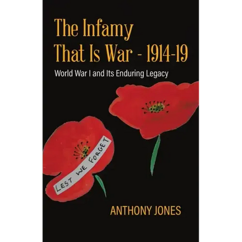 The Infamy That Is War - 1914-19: World War I and Its Enduring Legacy
