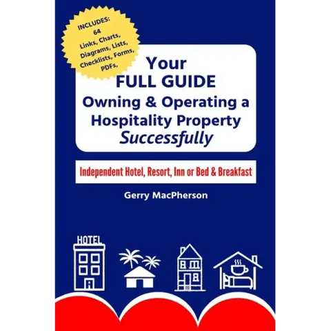 Your Full Guide to Owning & Operating a Hospitality Property - Successfully: Independent Hotel, Resort, Inn or Bed & Breakfast