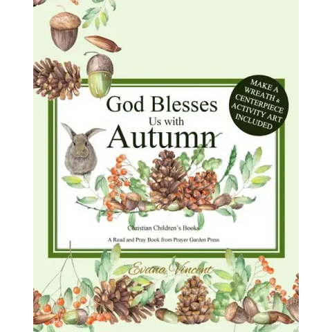 God Blesses Us with Autumn: Christian Children's Books A Read and Pray Book from Prayer Garden Press Make a Wreath and Centerpiece Activity Art In