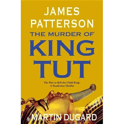 The Murder of King Tut: The Plot to Kill the Child King - A Nonfiction Thriller