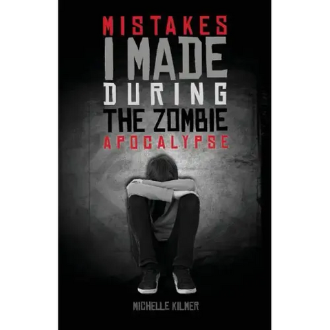 Mistakes I Made During the Zombie Apocalypse
