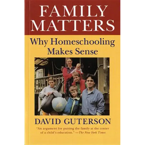 Family Matters: Why Homeschooling Makes Sense