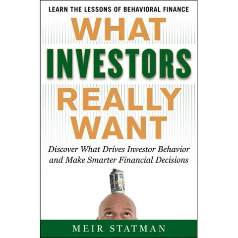 What Investors Really Want: Know What Drives Investor Behavior and Make Smarter Financial Decisions