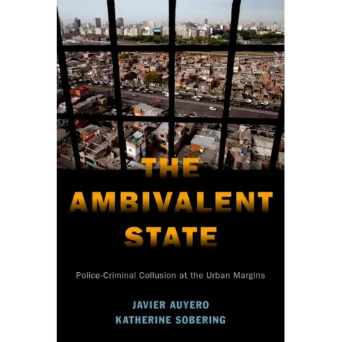 The Ambivalent State: Police-Criminal Collusion at the Urban Margins