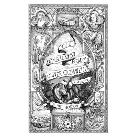 The Embalmed Head of Oliver Cromwell: A Memoir: The Complete History of the Head of the Ruler of the Commonwealth of England, Scotland and Ireland Wit