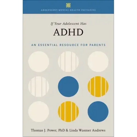 If Your Adolescent Has ADHD: An Essential Resource for Parents