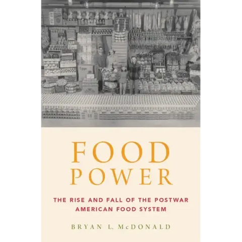 Food Power: The Rise and Fall of the Postwar American Food System