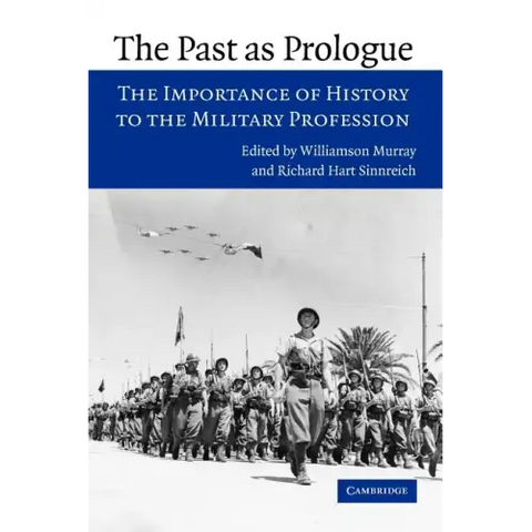 The Past as Prologue: The Importance of History to the Military Profession