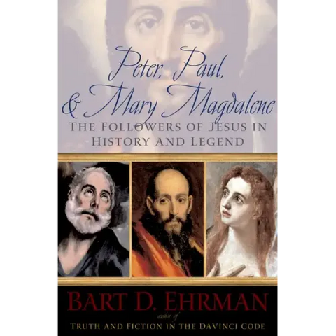 Peter, Paul, and Mary Magdalene: The Followers of Jesus in History and Legend
