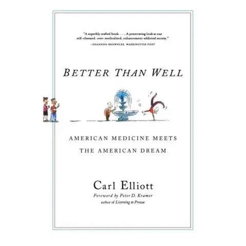 Better Than Well: American Medicine Meets the American Dream