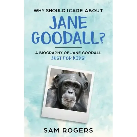 Why Should I Care About Jane Goodall?: A Biography of Jane Goodall Just For Kids!