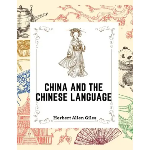 China and the Chinese Language: The Chinese Language, A Chinese Library, Taoism, China and Ancient
