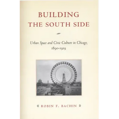 Building the South Side: Urban Space and Civic Culture in Chicago, 1890-1919