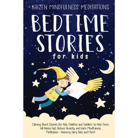 Bedtime Stories for Kids: Calming Short Stories for Kids, Children and Toddlers to Help Them Fall Asleep Fast, Reduce Anxiety, and Learn Mindful