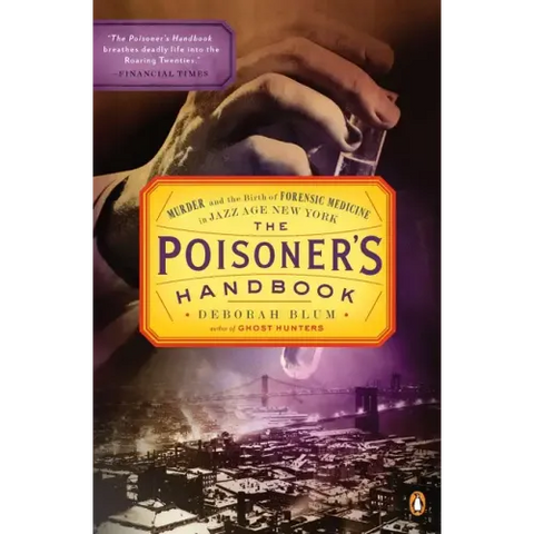 The Poisoner's Handbook: Murder and the Birth of Forensic Medicine in Jazz Age New York