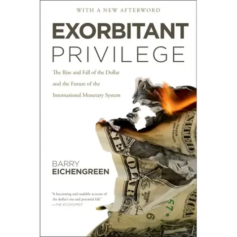 Exorbitant Privilege: The Rise and Fall of the Dollar and the Future of the International Monetary System