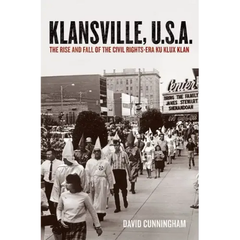 Klansville, U.S.A.: The Rise and Fall of the Civil Rights-Era Ku Klux Klan