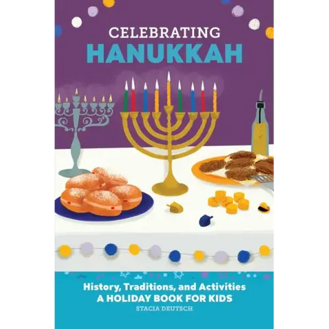 Celebrating Hanukkah: History, Traditions, and Activities - A Holiday Book for Kids