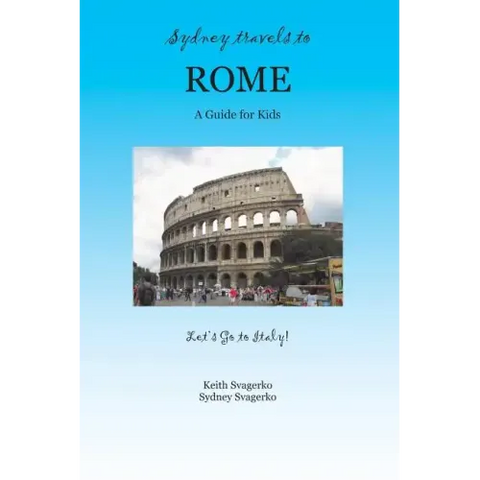 Sydney Travels to Rome: A Guide for Kids - Let's Go to Italy Series!