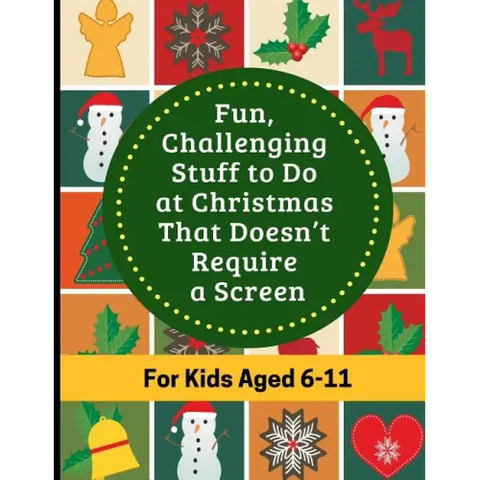 Fun, Challenging Stuff to Do at Christmas That Doesn't Require a Screen: Fun filled Holiday activity book for kids aged 6-11