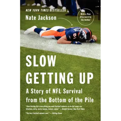 Slow Getting Up: A Story of NFL Survival from the Bottom of the Pile