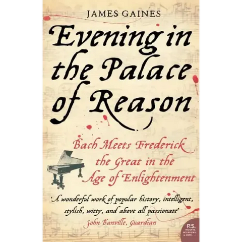 Evening in the Palace of Reason: Bach Meets Frederick the Great in the Age of Enlightenment