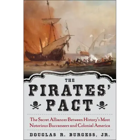The Pirates' Pact: The Secret Alliances Between History's Most Notorious Buccaneers and Colonial America