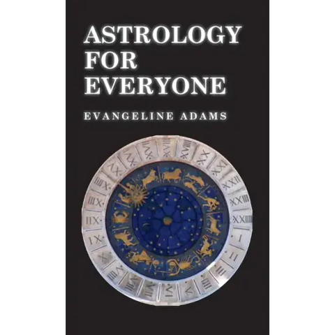 Astrology for Everyone: What It Is and How It Works