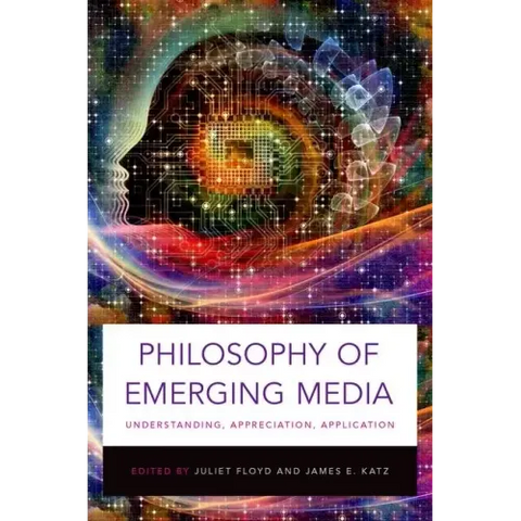Philosophy of Emerging Media: Understanding, Appreciation, Application