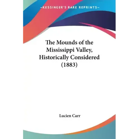 The Mounds of the Mississippi Valley, Historically Considered (1883)