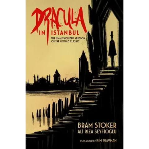 Dracula in Istanbul: The Unauthorized Version of the Gothic Classic